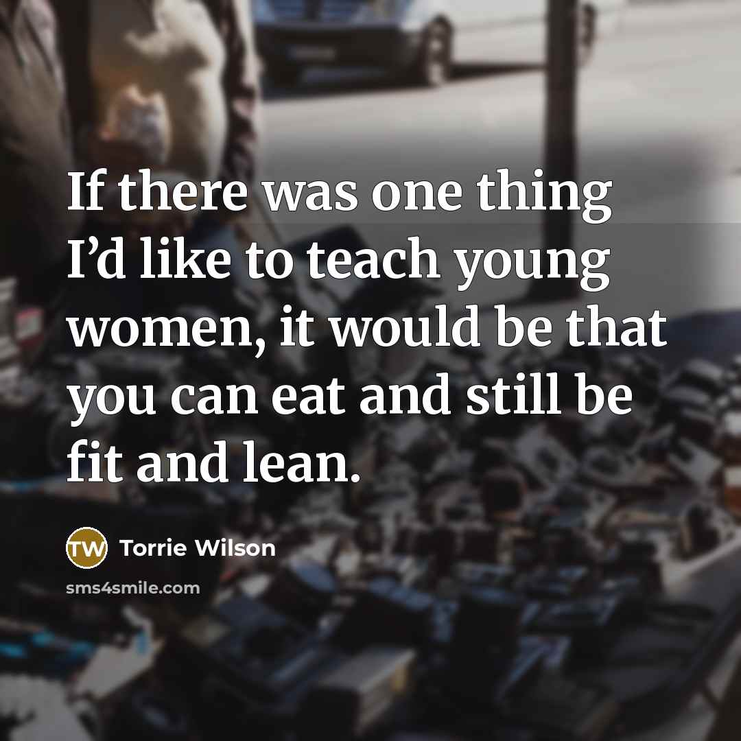 “If there was one thing I’d like to teach young…” quote by Torrie Wilson