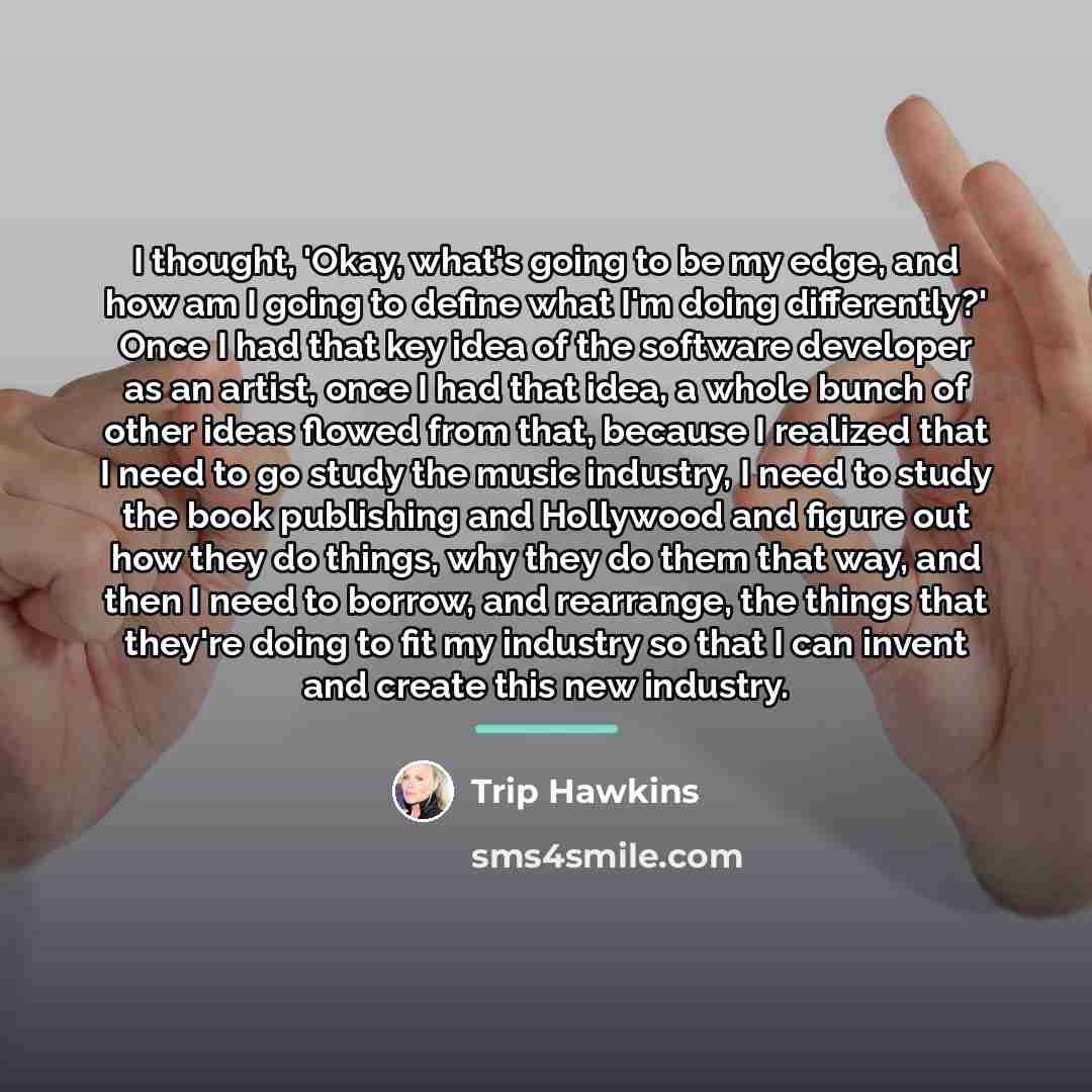“I thought, 'Okay, what's going to be my edge, and…” quote by Trip Hawkins