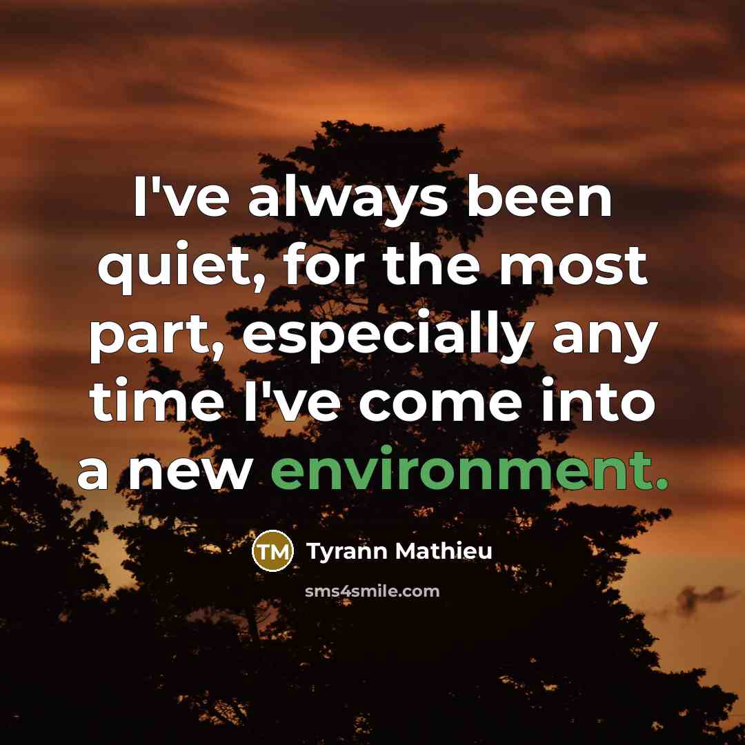 “I've always been quiet, for the most part, especially any…” quote by Tyrann Mathieu