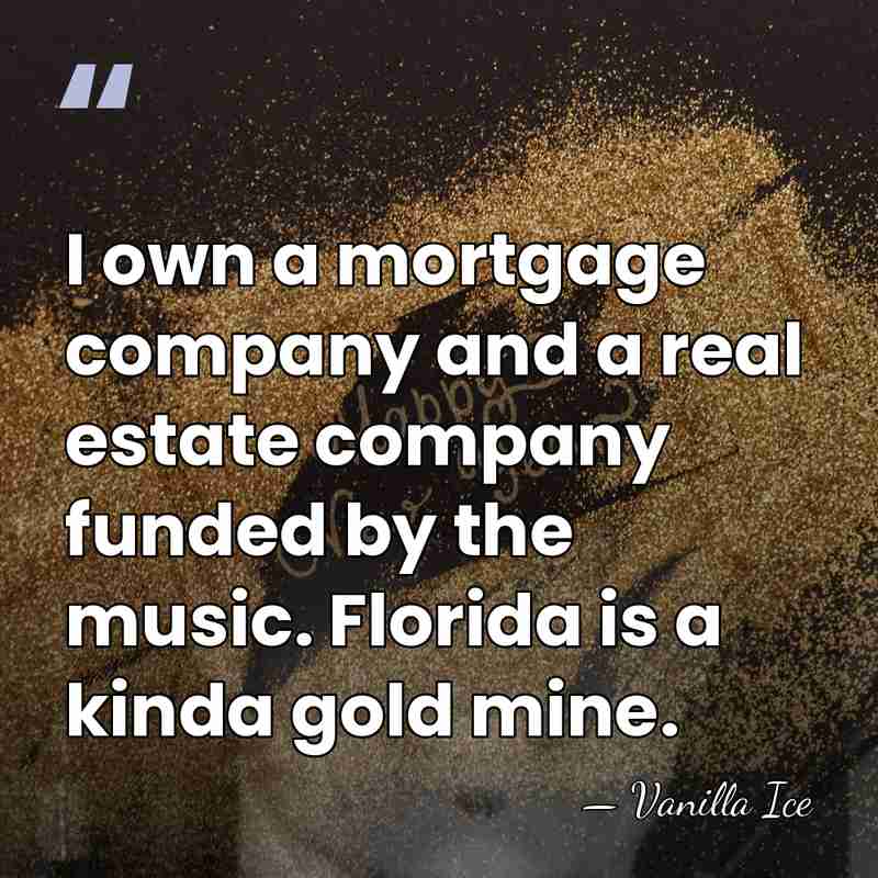 I own a mortgage company and a real estate company funded by&hellip; - Vanilla Ice