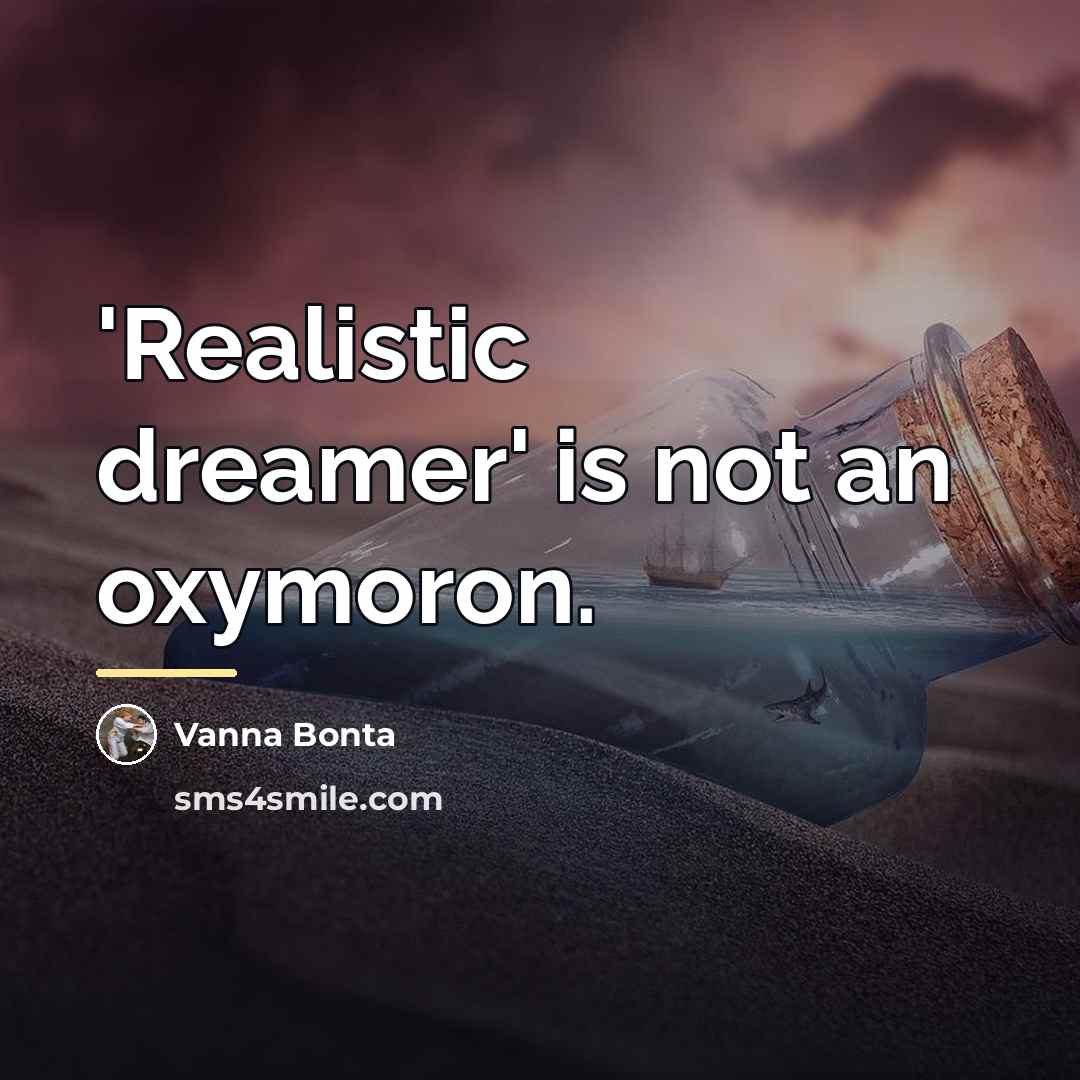 “'Realistic dreamer' is not an oxymoron.…” quote by Vanna Bonta