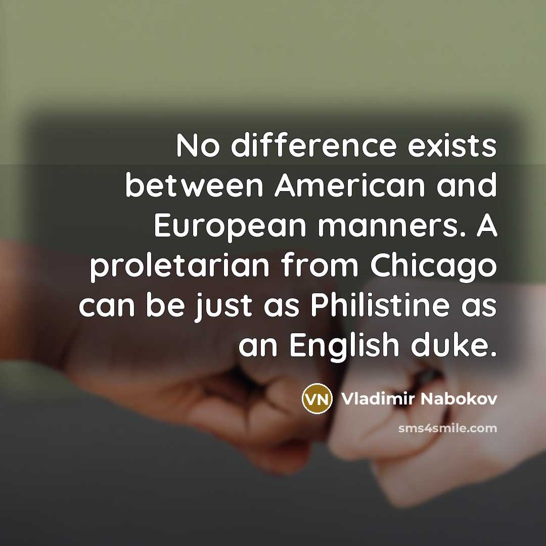 “No difference exists between American and European manners. A proletarian…” quote by Vladimir Nabokov