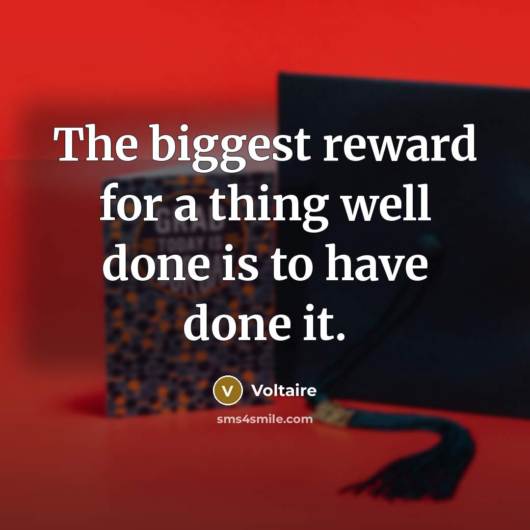 “The biggest reward for a thing well done is to…” quote by Voltaire