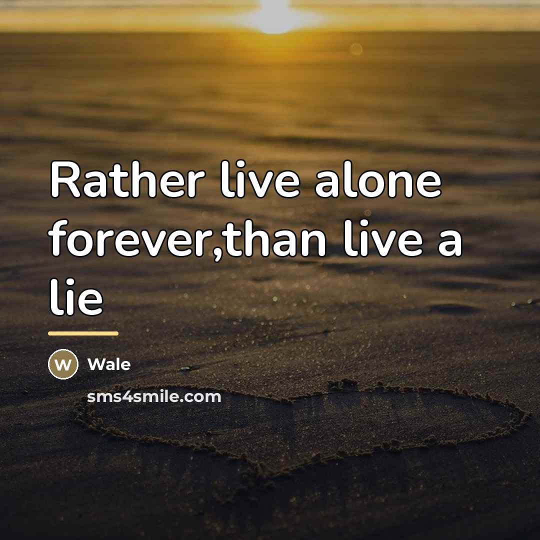 “Rather live alone forever,than live a lie…” quote by Wale