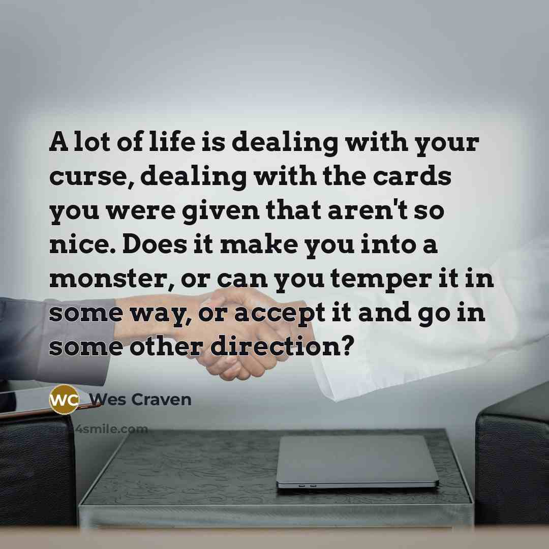 “A lot of life is dealing with your curse, dealing…” quote by Wes Craven