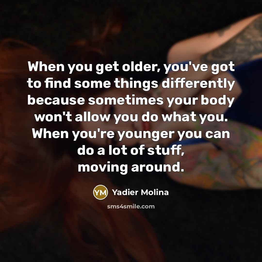 “When you get older, you've got to find some things…” quote by Yadier Molina