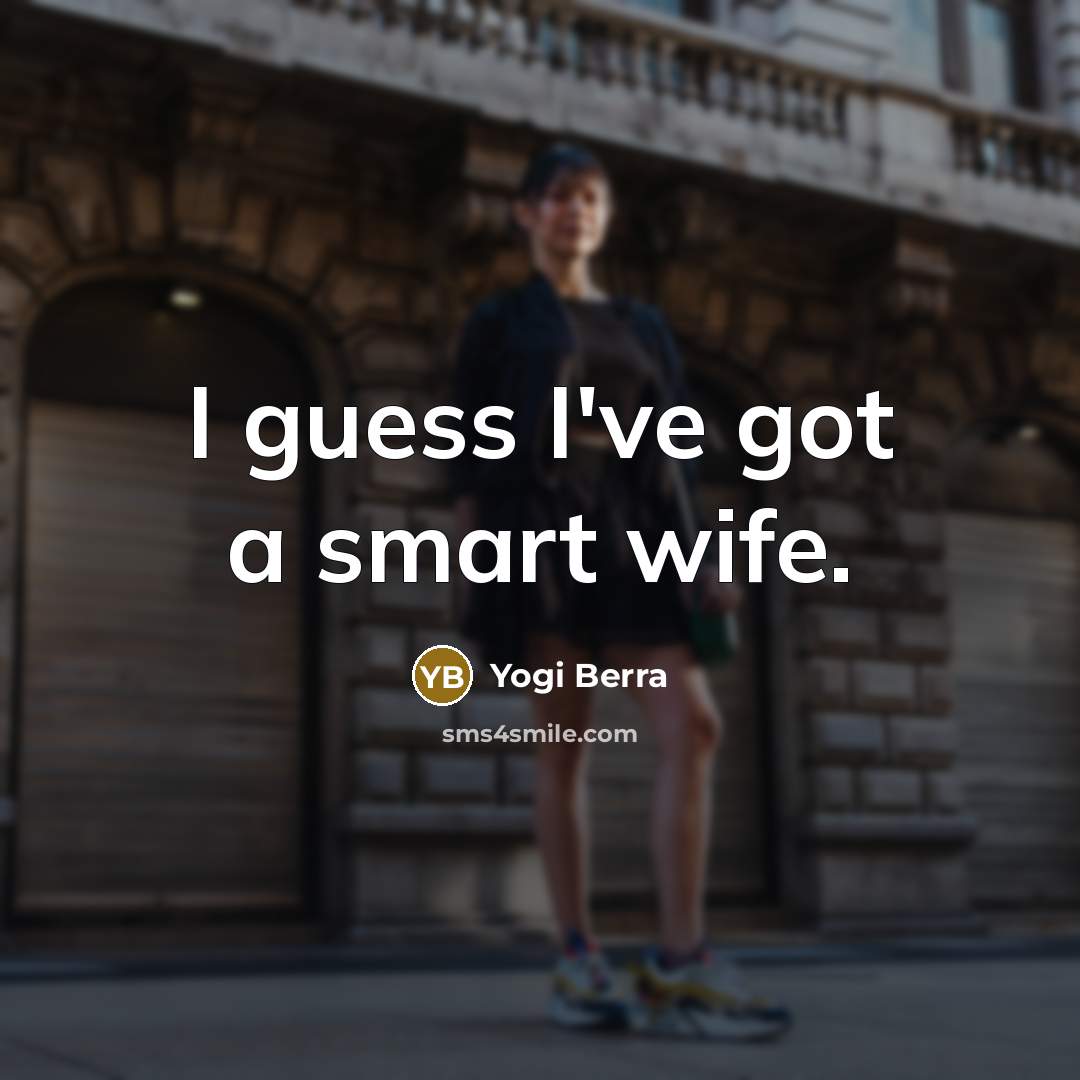 “I guess I've got a smart wife.…” quote by Yogi Berra