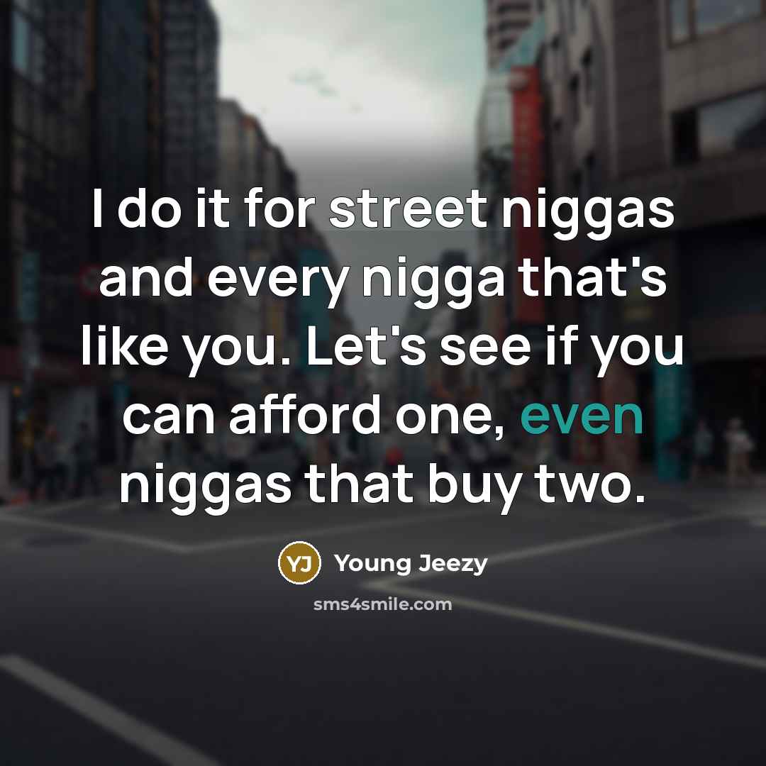 “I do it for street niggas and every nigga that's…” quote by Young Jeezy