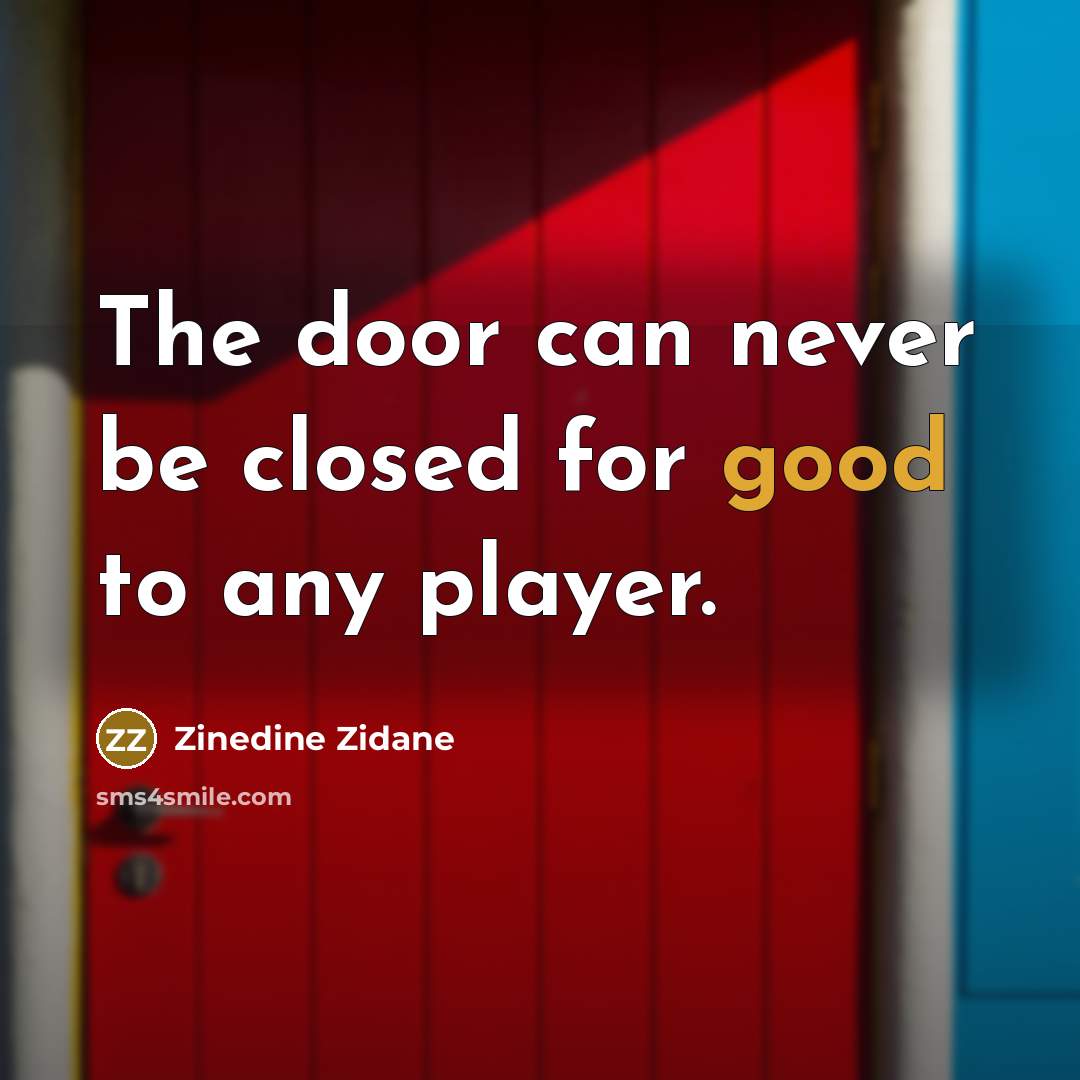 “The door can never be closed for good to any…” quote by Zinedine Zidane