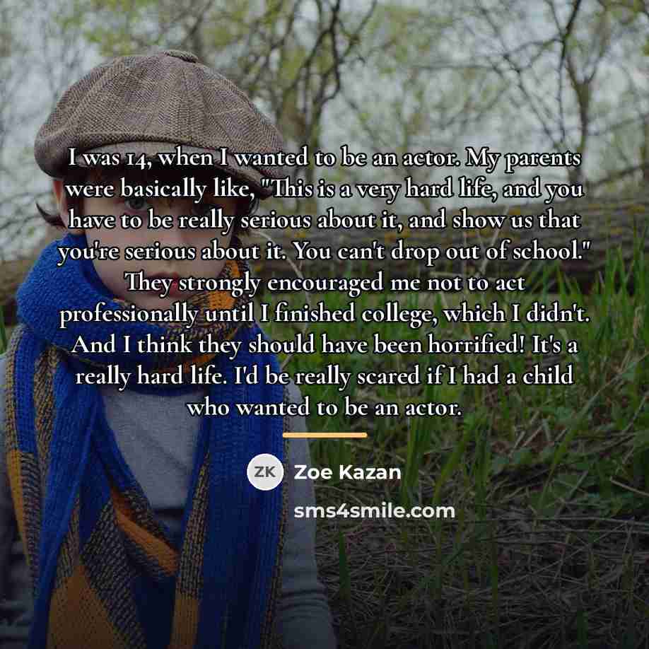 “I was 14, when I wanted to be an actor.…” quote by Zoe Kazan