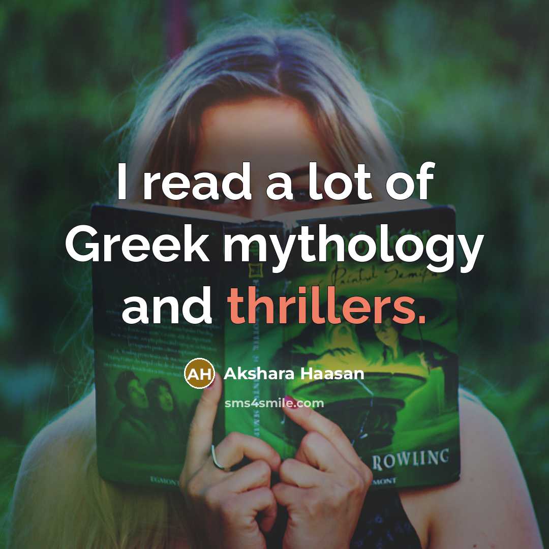 “I read a lot of Greek mythology and thrillers.…” quote by Akshara Haasan