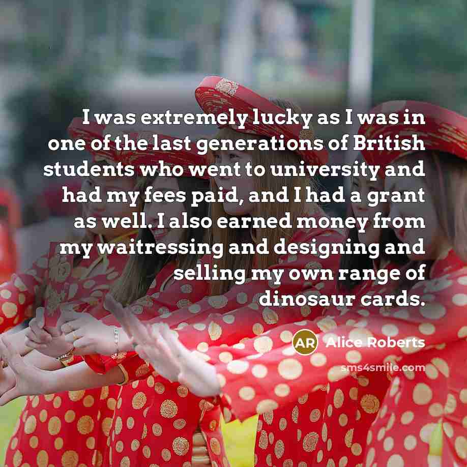 “I was extremely lucky as I was in one of…” quote by Alice Roberts