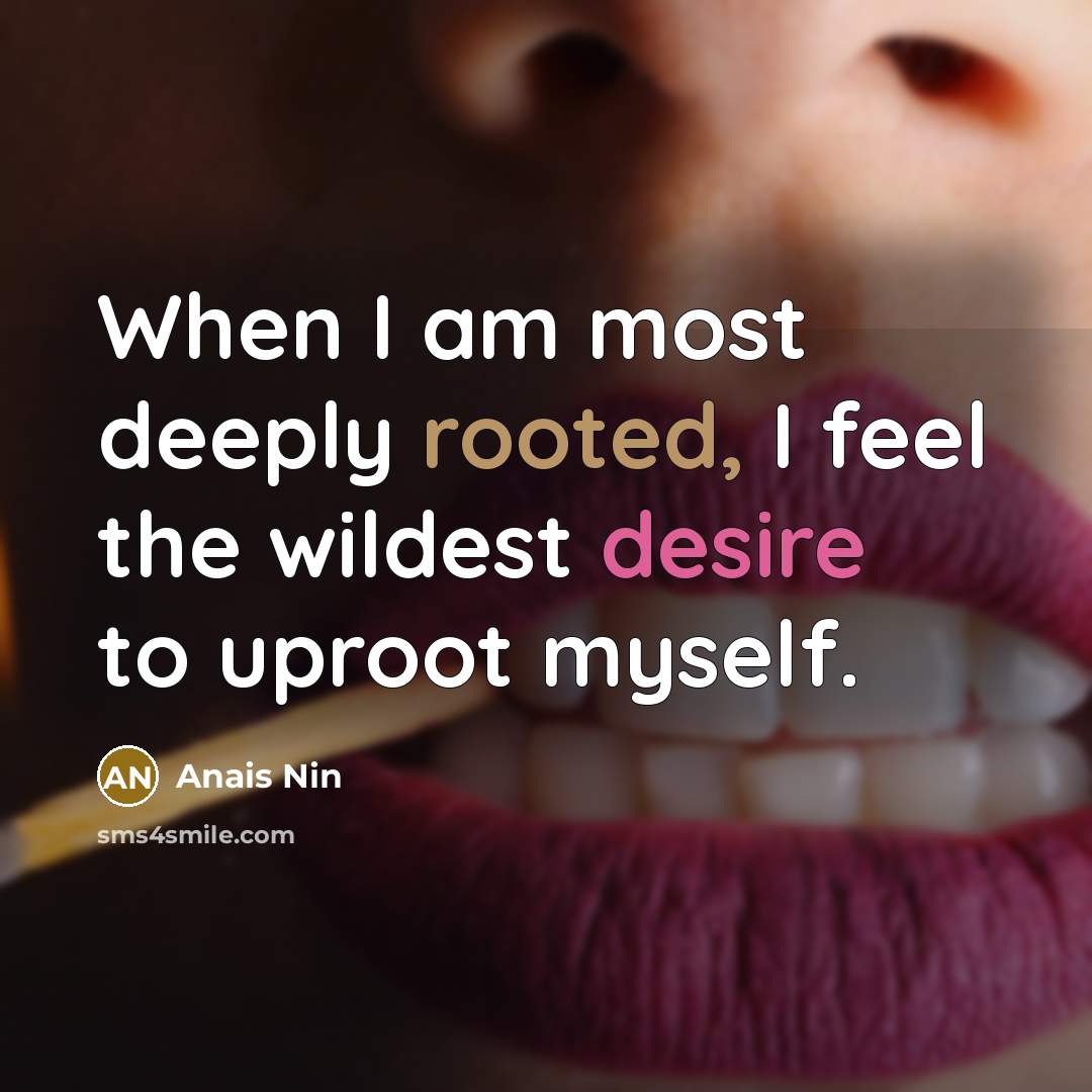 “When I am most deeply rooted, I feel the wildest…” quote by Anais Nin