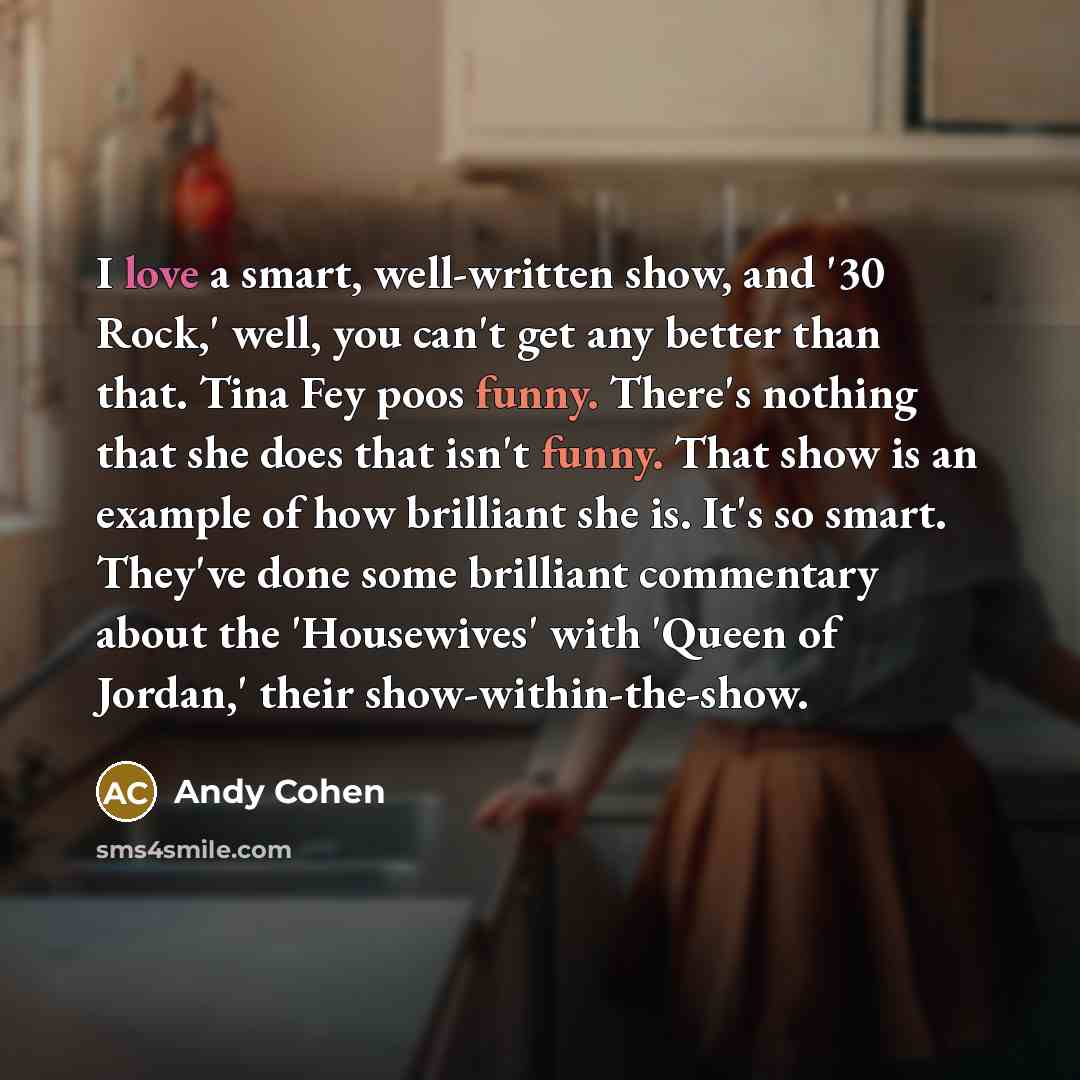“I love a smart, well-written show, and '30 Rock,' well,…” quote by Andy Cohen