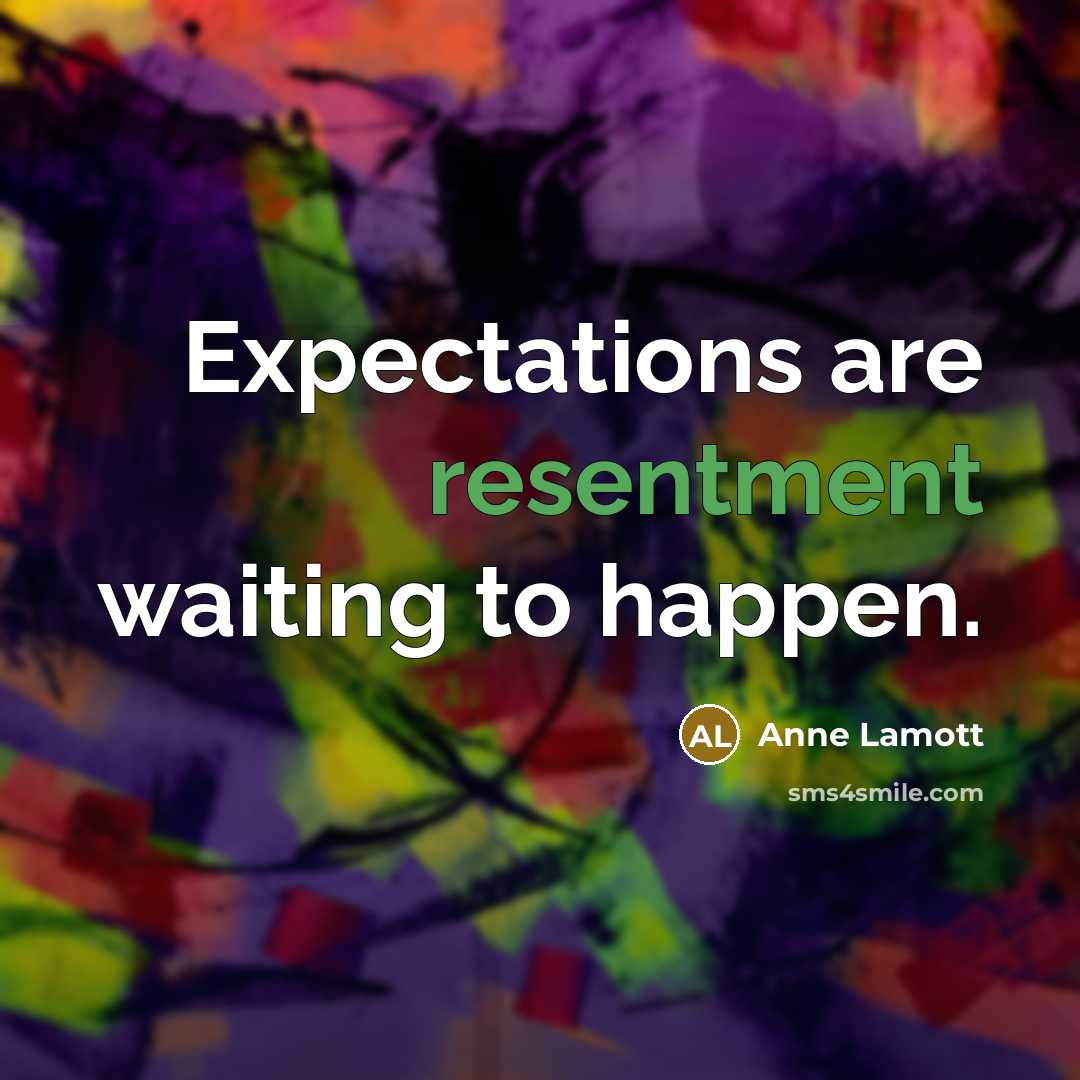 “Expectations are resentment waiting to happen.…” quote by Anne Lamott