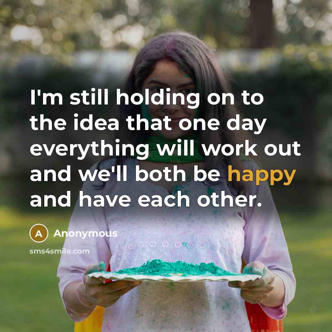 “I'm still holding on to the idea that one day…” quote by Anonymous