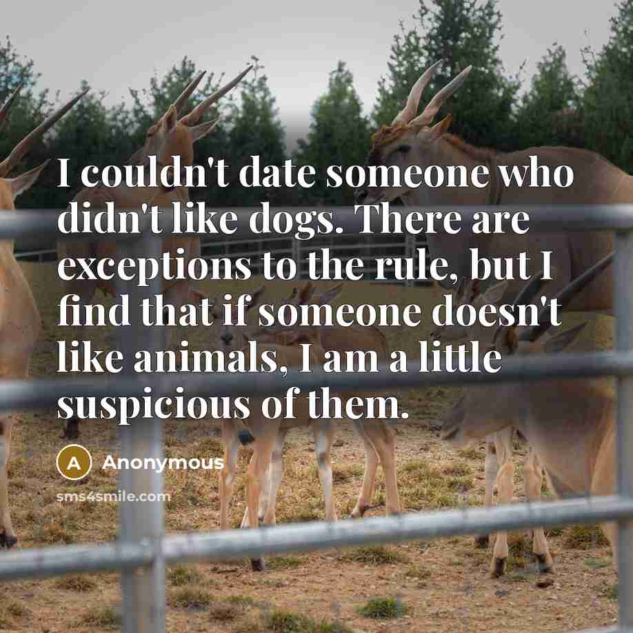 “I couldn't date someone who didn't like dogs. There are…” quote by Anonymous