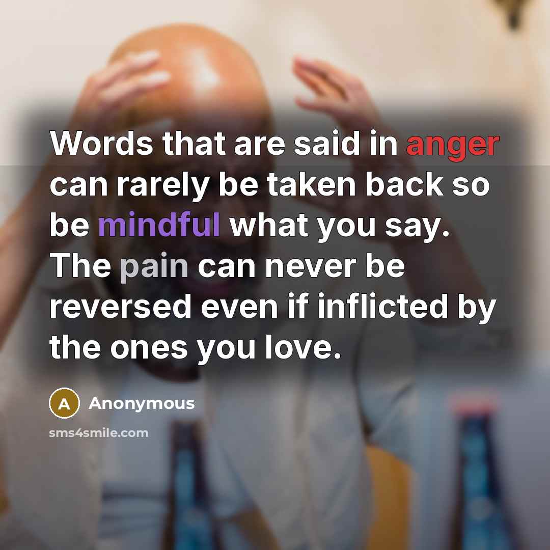 “Words that are said in anger can rarely be taken…” quote by Anonymous