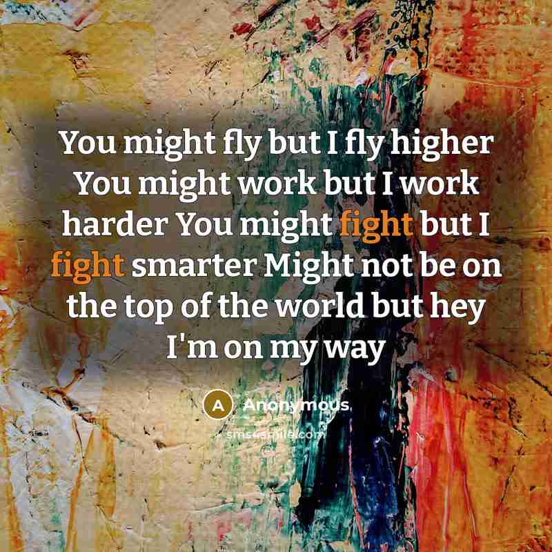 “You might fly but I fly higher You might work…” quote by Anonymous