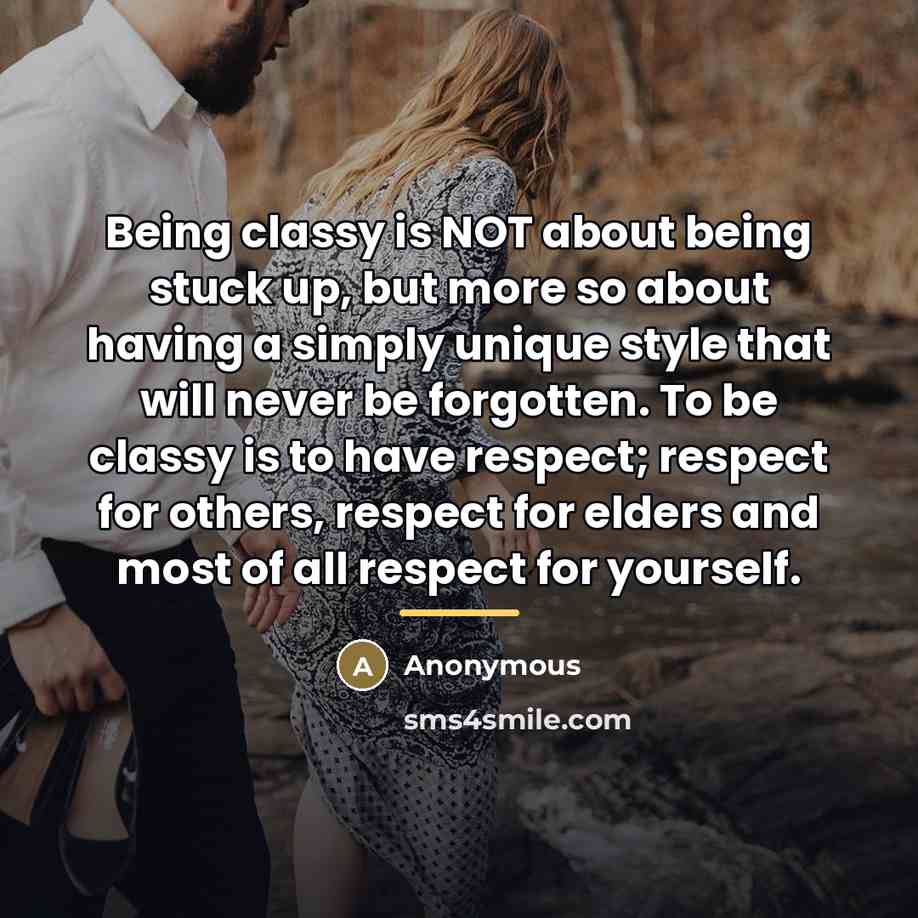“Being classy is NOT about being stuck up, but more…” quote by Anonymous