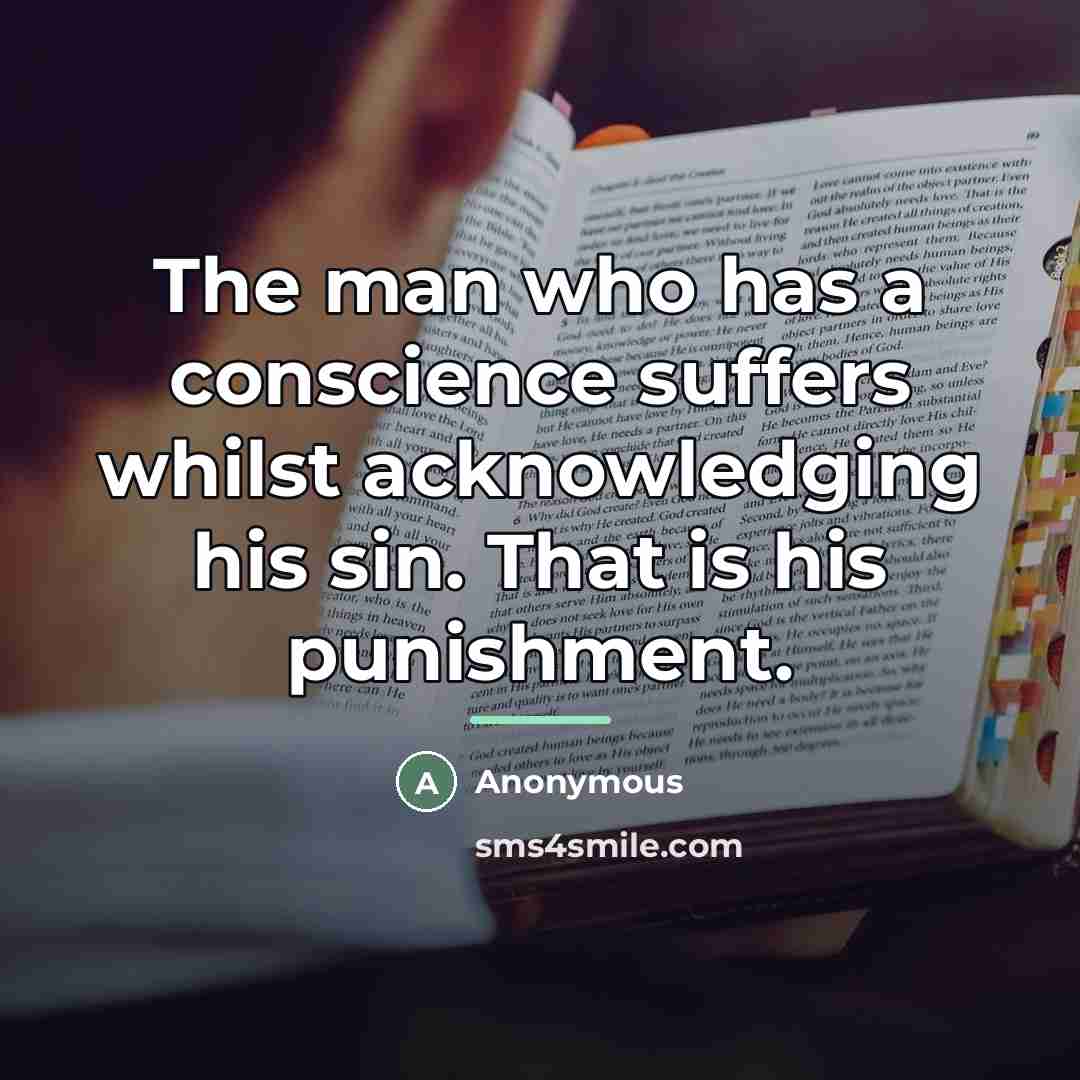 “The man who has a conscience suffers whilst acknowledging his…” quote by Anonymous