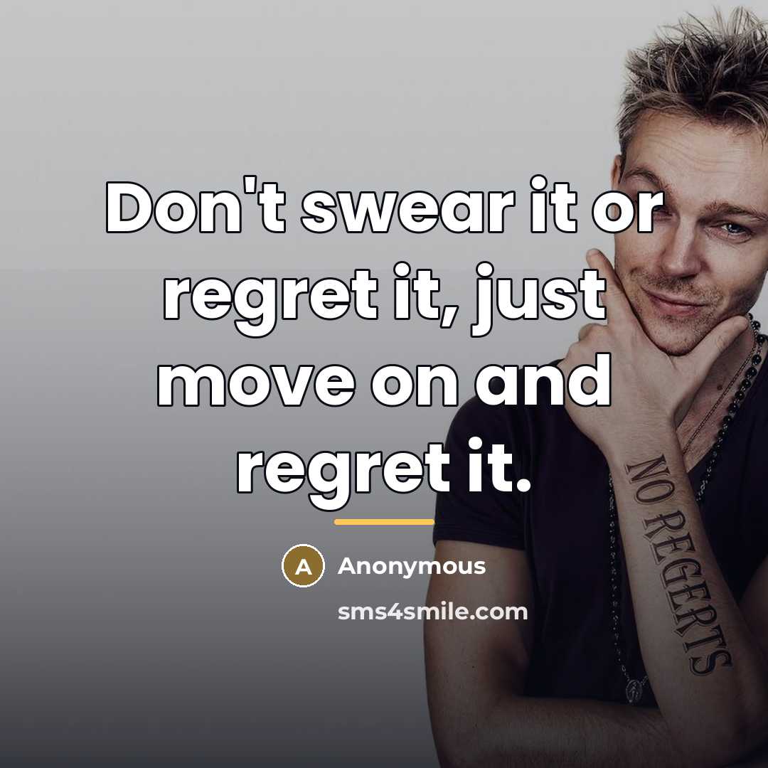 “Don't swear it or regret it, just move on and…” quote by Anonymous