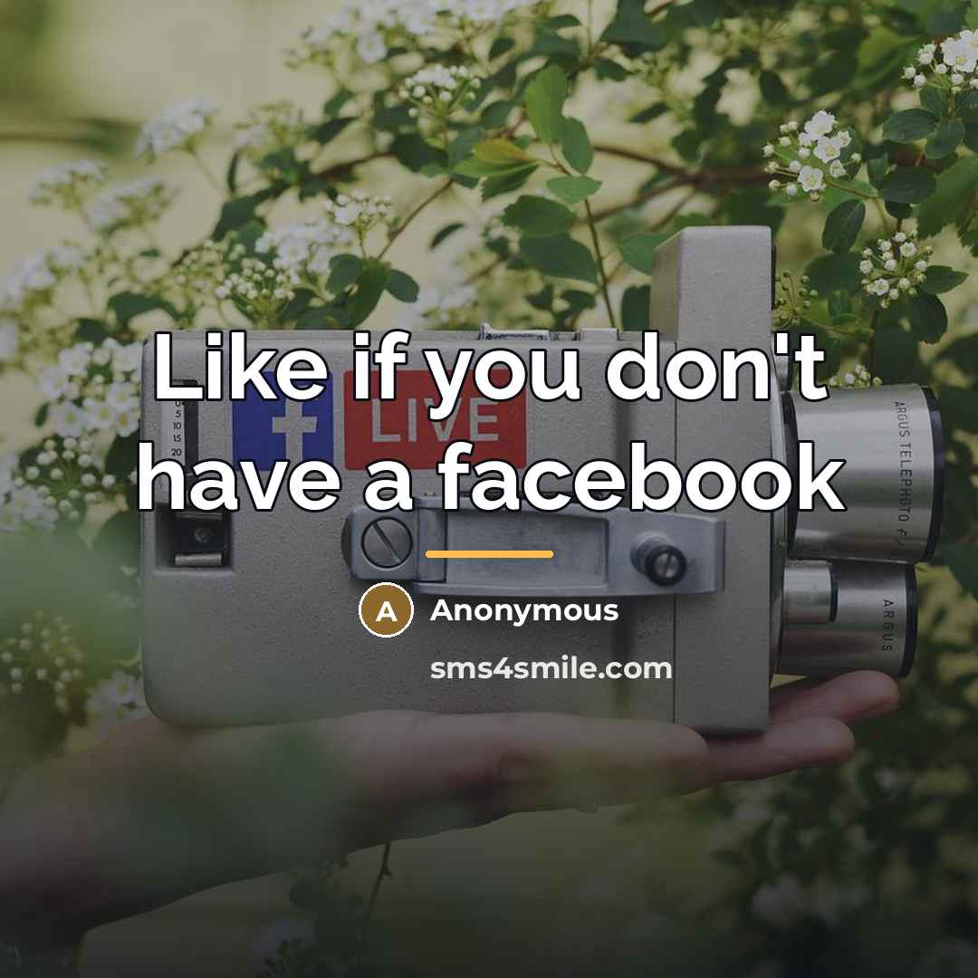 “Like if you don't have a facebook…” quote by Anonymous