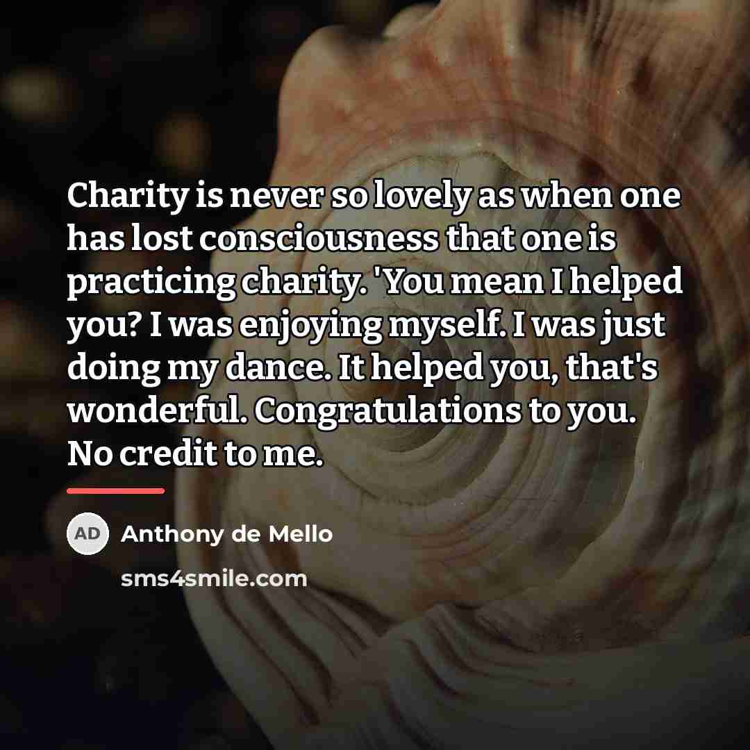 “Charity is never so lovely as when one has lost…” quote by Anthony de Mello