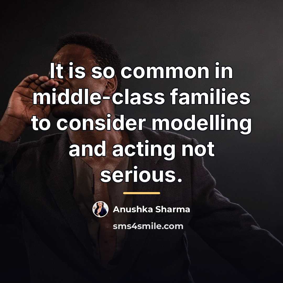 “It is so common in middle-class families to consider modelling…” quote by Anushka Sharma