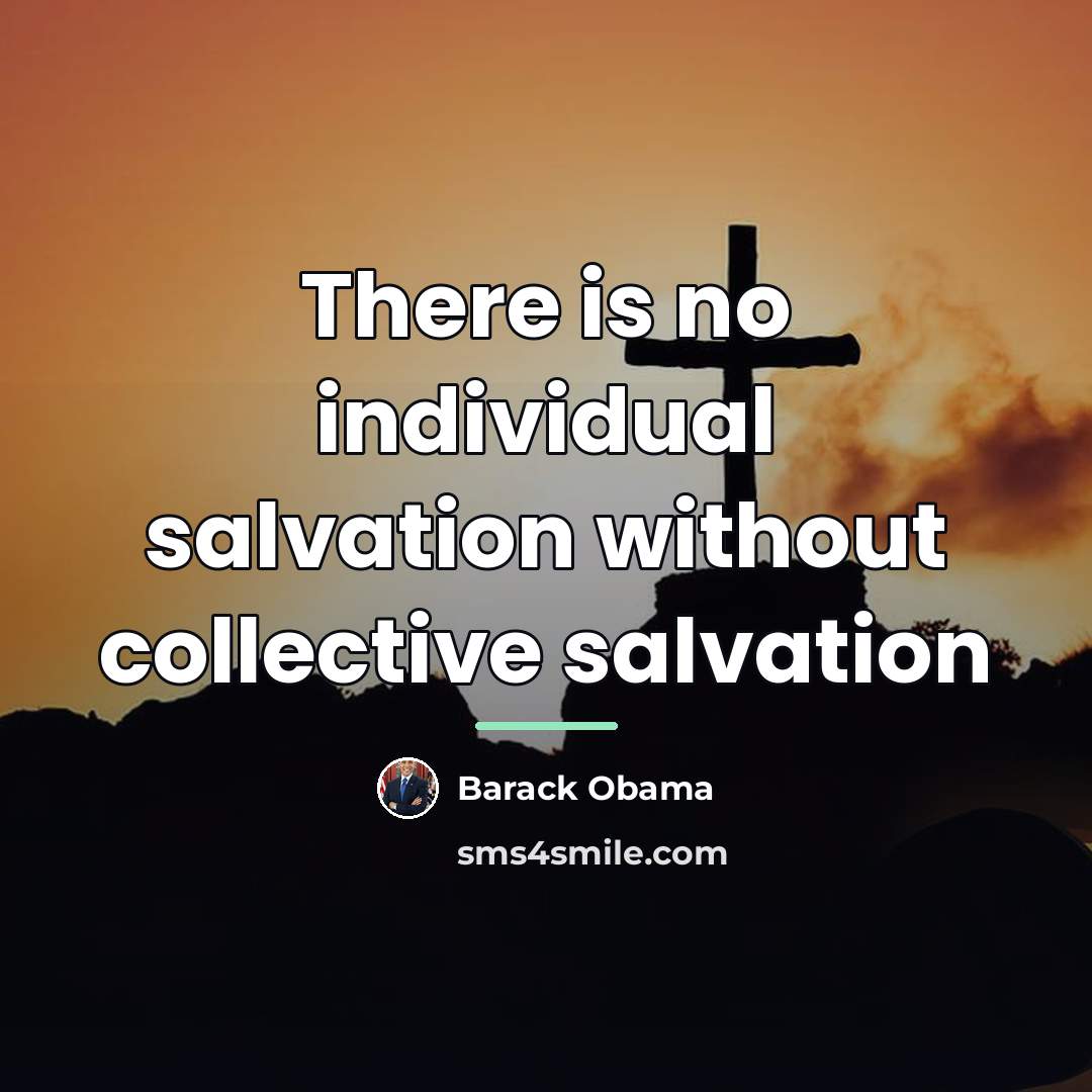 “There is no individual salvation without collective salvation…” quote by Barack Obama