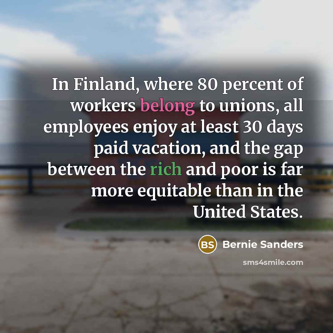 “In Finland, where 80 percent of workers belong to unions,…” quote by Bernie Sanders