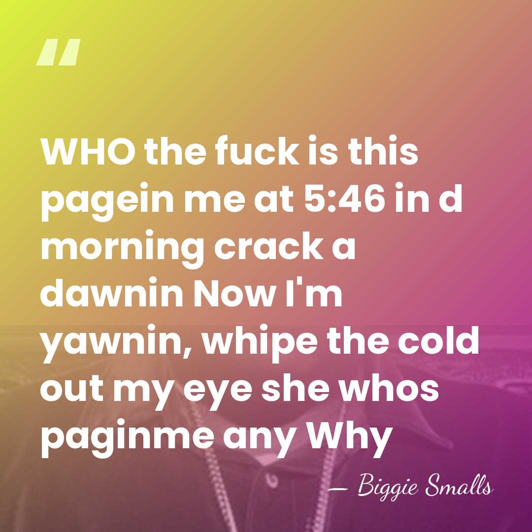 WHO the fuck is this pagein me at 5:46 in d morning&hellip; - Biggie Smalls