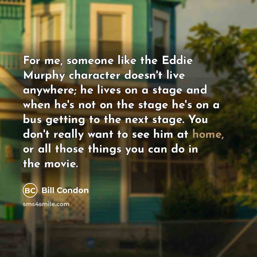 “For me, someone like the Eddie Murphy character doesn't live…” quote by Bill Condon