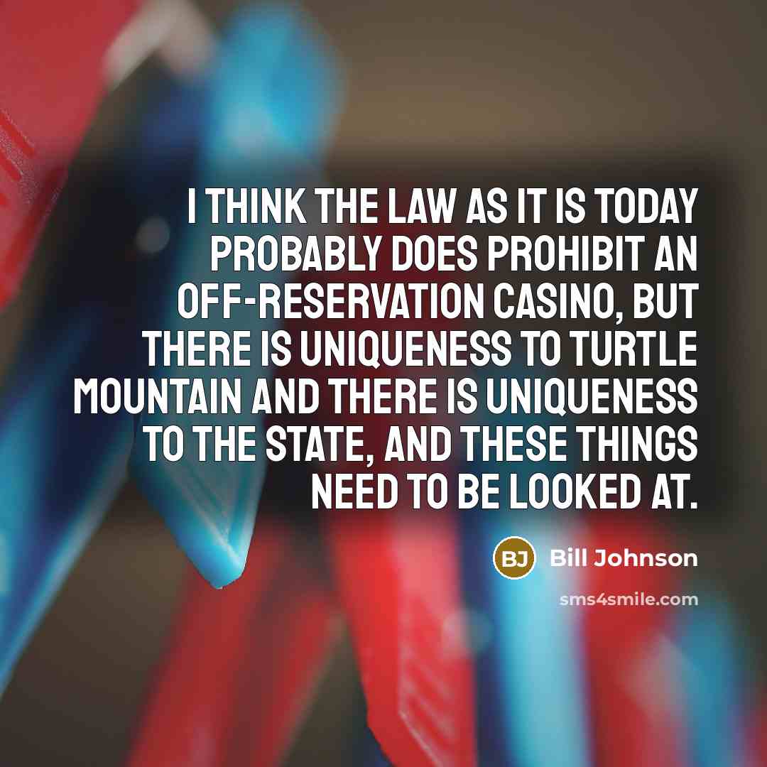 “I think the law as it is today probably does…” quote by Bill Johnson