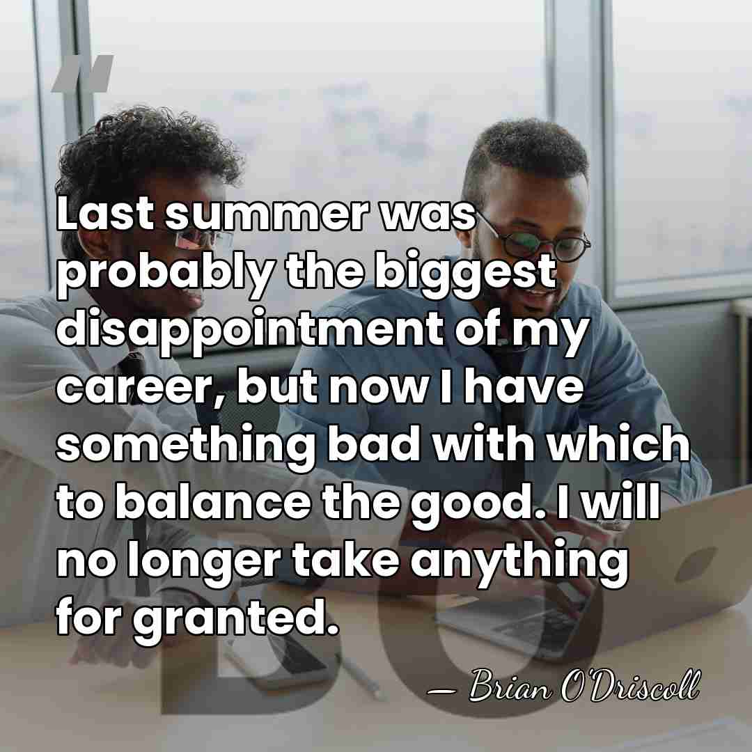 Last summer was probably the biggest disappointment of my career, but now&hellip; - Brian O'Driscoll