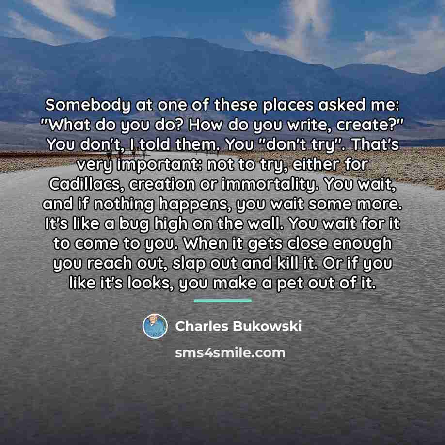 “Somebody at one of these places asked me: "What do…” quote by Charles Bukowski