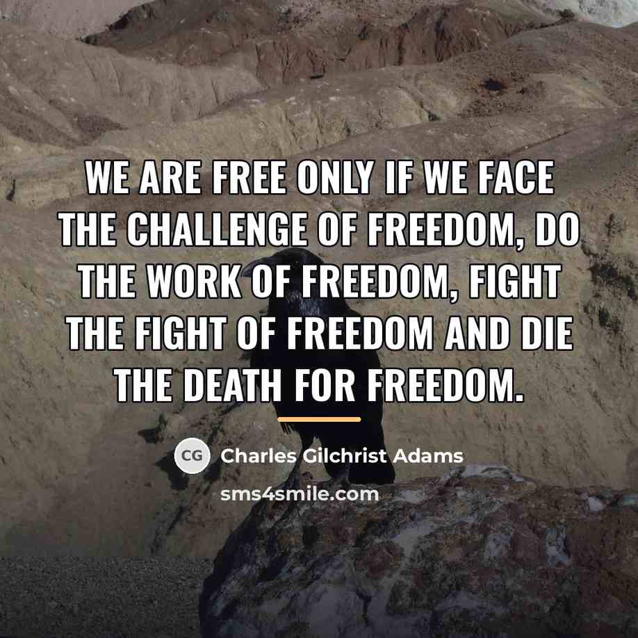 “We are free only if we face the challenge of…” quote by Charles Gilchrist Adams