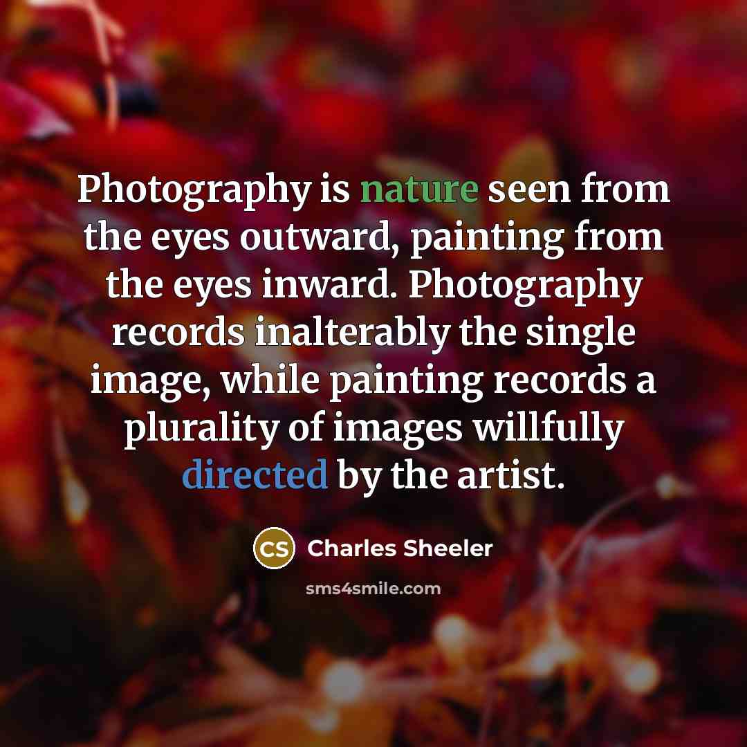 “Photography is nature seen from the eyes outward, painting from…” quote by Charles Sheeler