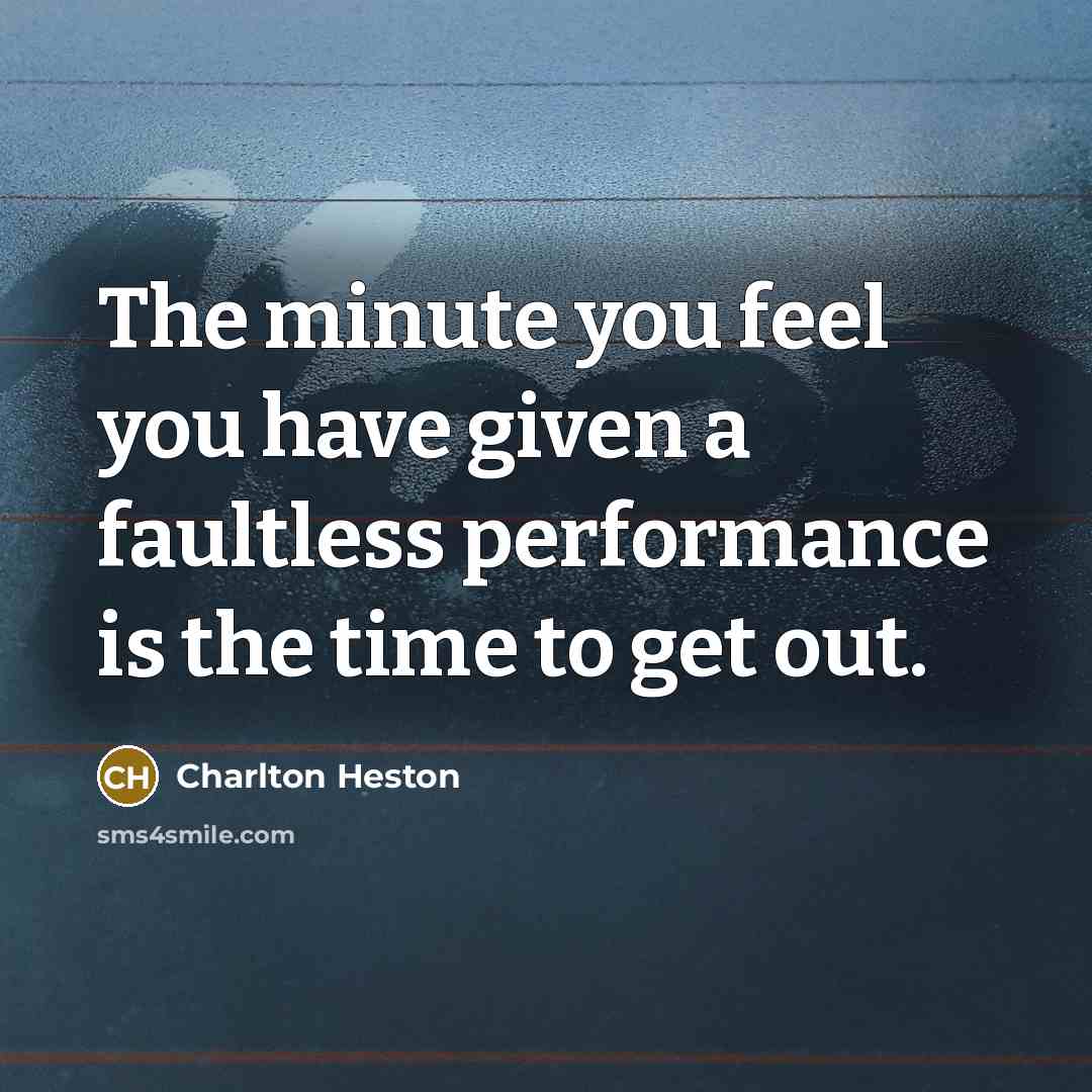 “The minute you feel you have given a faultless performance…” quote by Charlton Heston