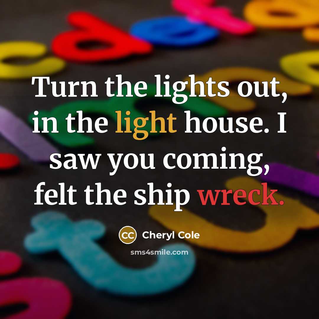 “Turn the lights out, in the light house. I saw…” quote by Cheryl Cole