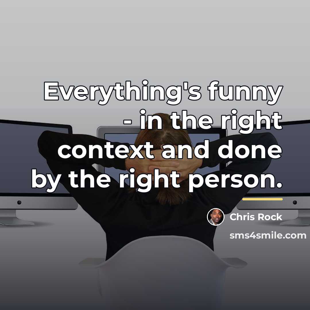 “Everything's funny - in the right context and done by…” quote by Chris Rock