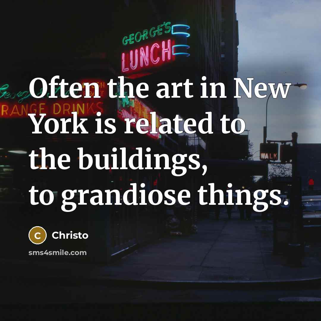 “Often the art in New York is related to the…” quote by Christo
