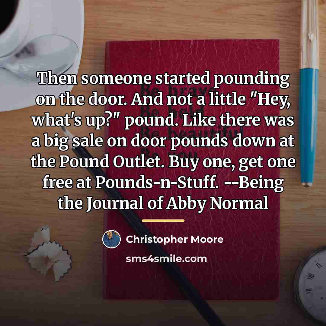 “Then someone started pounding on the door. And not a…” quote by Christopher Moore