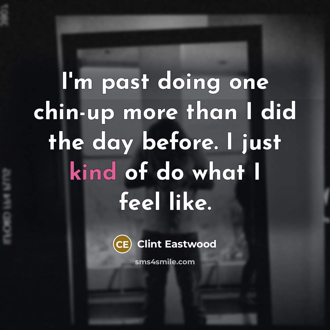 “I'm past doing one chin-up more than I did the…” quote by Clint Eastwood