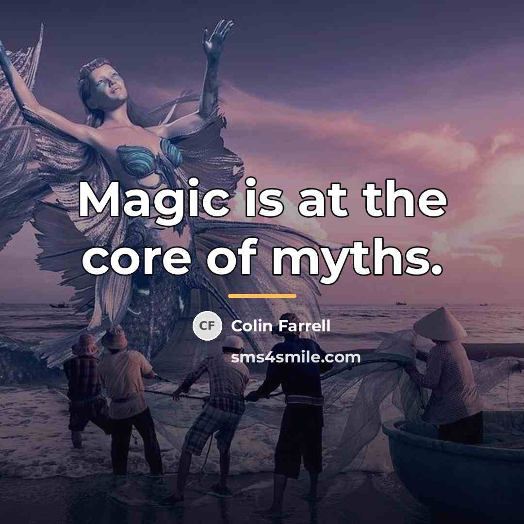 “Magic is at the core of myths.…” quote by Colin Farrell