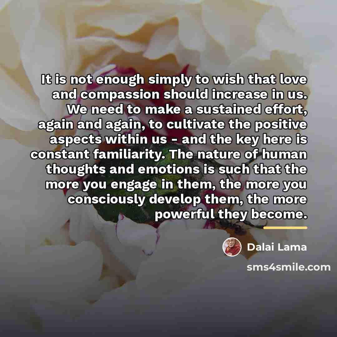 “It is not enough simply to wish that love and…” quote by Dalai Lama