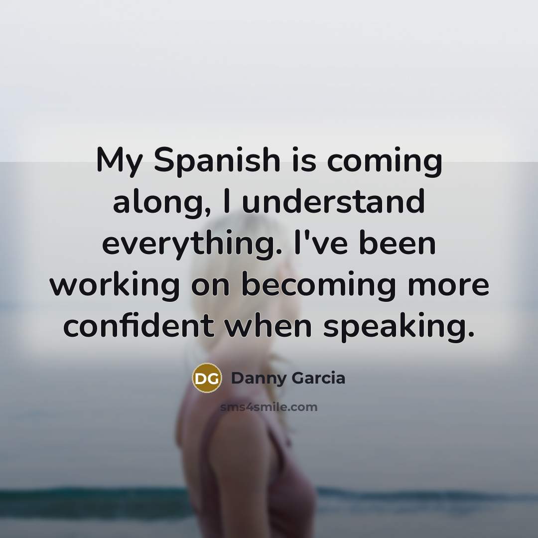 “My Spanish is coming along, I understand everything. I've been…” quote by Danny Garcia