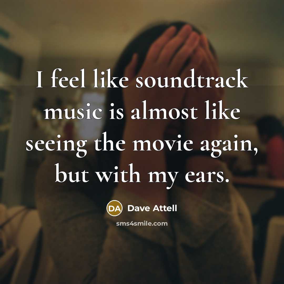 “I feel like soundtrack music is almost like seeing the…” quote by Dave Attell