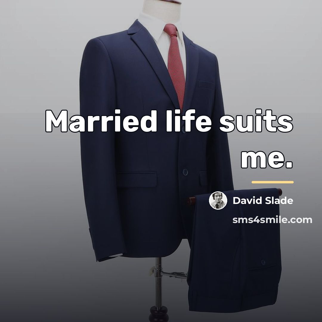 “Married life suits me.…” quote by David Slade