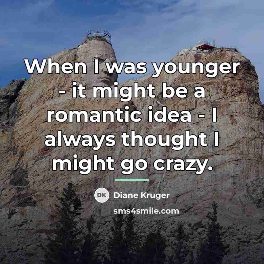 “When I was younger - it might be a romantic…” quote by Diane Kruger